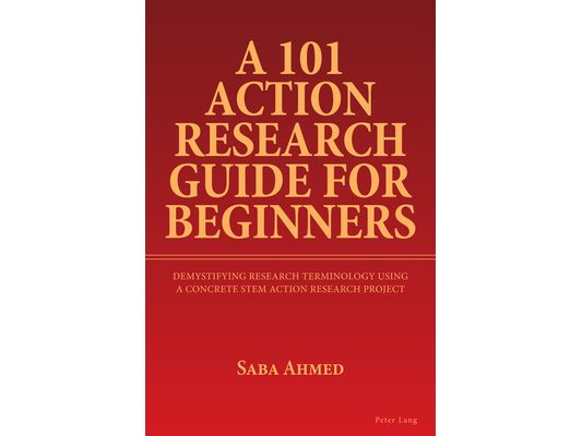 A 101 Action Research Guide for Beginners: Demystifying Research Terminology using A Concrete STEM Action Research Project