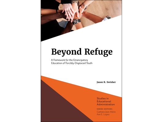 Beyond Refuge: A Framework for the Emancipatory Education of Forcibly-Displaced Youth