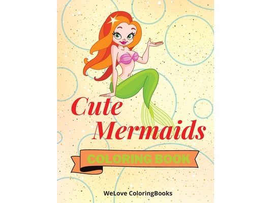 Cute Mermaids Coloring Book: Adorable Mermaids Coloring Pages for Kids