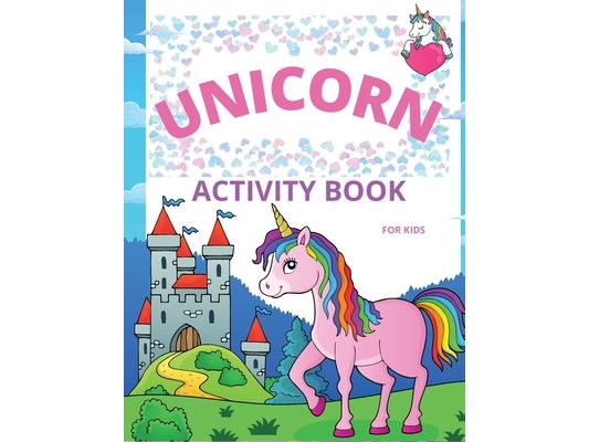 Unicorn Activity Book for Kids: Amazing Coloring and Activity Book with Over 50 Fun Activities for Kids Ages 4-8/Fun and Educational Children's Workbo
