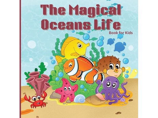 The Magical Ocean Life Book for Kids: Fun and Educational Marine Life Book with Colorful Illustrations
