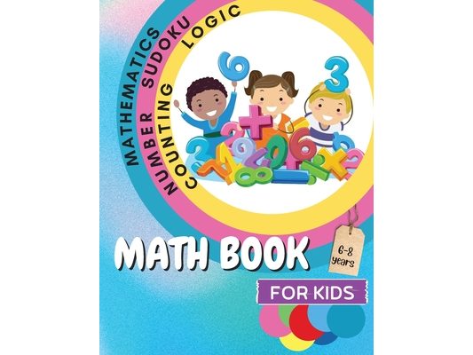 Math Book for Kids: A Fun Educational Brain Game Book for Kids with Answer Sheet/ Exercises Book for Kids Ages 6-8/ Great Gift for Children