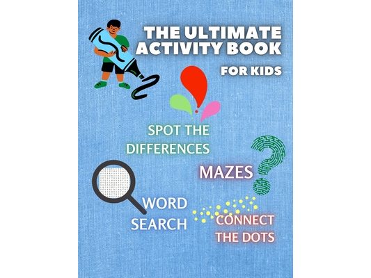 THE ULTIMATE ACTIVITY BOOK for KIDS ages 6-12: Challenging and Fun Maze Learning, Spot the Diferences, Word Search and Connect The Dots Activity Book