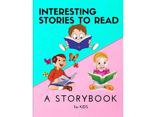 Interesting STORIES to Read - A Storybook for KIDS: Amazing Storybook for Children Reading Book with beautiful images and stories for kids creativity