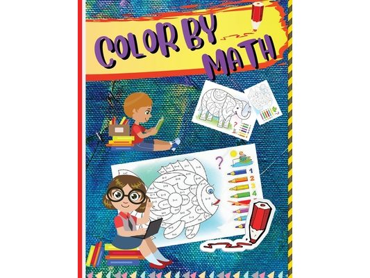 Color by Math: Workbook for Kids to Learn Colors, Numbers, Addition, and Subtraction