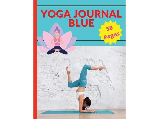 Yoga Journal Blue: A Relaxing Way to De-Stress, Re-Energize, and Find Balance