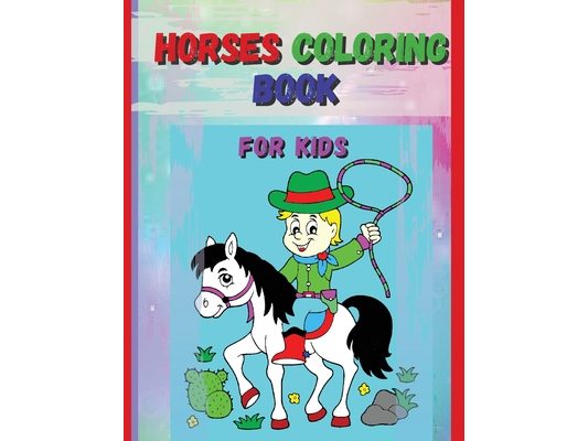 Horses Coloring Book For Kids: Horse and Pony Coloring Book for Kids Ages 4-8:64pages.- Suitables for markers, coloring pencils, water colors, gel pen