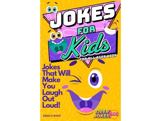 Jokes for Kids: That Will Make You Laugh Out Loud - Over 600 Variety of Jokes, from Silly Knock-Knocks, Tongue Twisters, Rib Ticklers, Side Splitters,