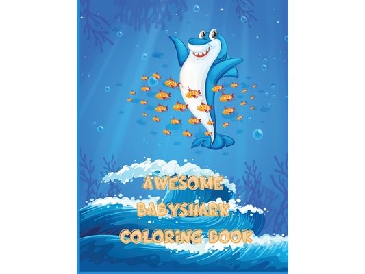Awesome Baby Shark Coloring Book: Great Gift for Boys & Girls, Ages 2-12, Coloring Pages for Tweens, Older Kids & Boys, Geometric Designs & Patterns,