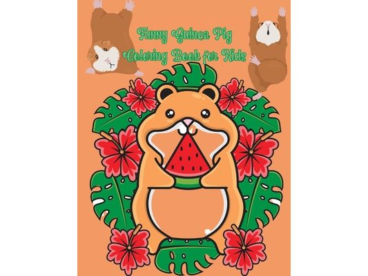 Funny Guinea Pig Coloring Book for Kids: A Cute Coloring Book with Beautiful and Relaxing Guinea Pig Designs Great Guinea Pig Coloring Book for Girls