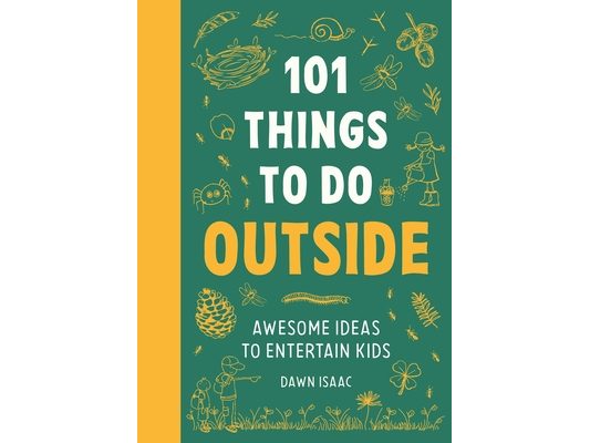 101 Things to Do Outside: Awesome Ideas to Entertain Kids