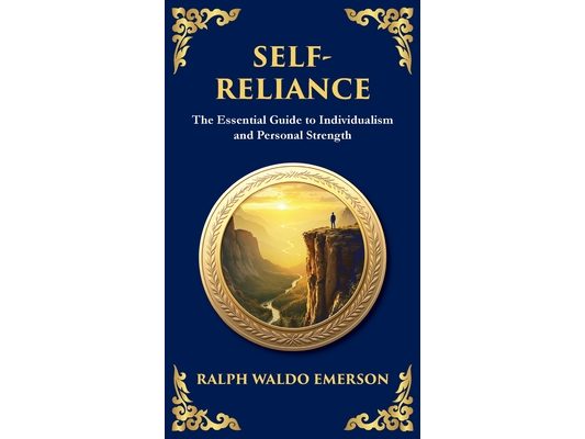 Self-Reliance: Embrace Your Individuality and Unlock True Independence (Deluxe Hardbound Edition)