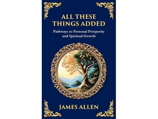 All These Things Added: Pathways to Personal Prosperity and Spiritual Growth