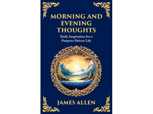 Morning and Evening Thoughts: Daily Inspiration for a Purpose-Driven Life