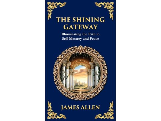 The Shining Gateway: Illuminating the Path to Self-Mastery and Peace (Deluxe Hardbound Edition)