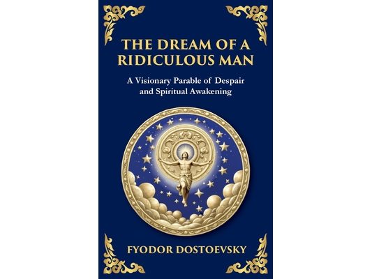 The Dream of a Ridiculous Man: A Profound Reflection on Life, Redemption, and the Search for Truth