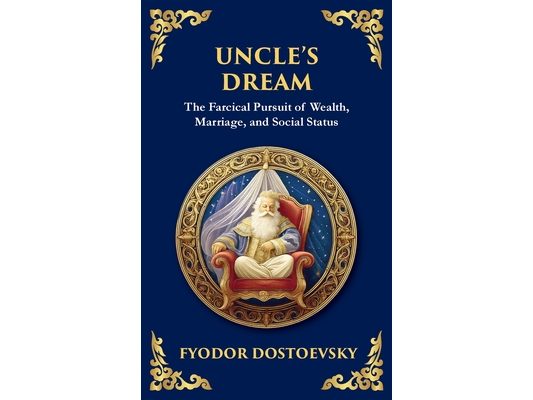 Uncle's Dream: A Satirical Tale of Vanity, Marriage, and Social Hypocrisy (Deluxe Hardbound Edition)