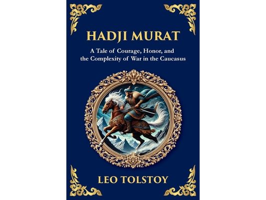 Hadji Murat: A Gripping Tale of Courage, Betrayal, and Honor