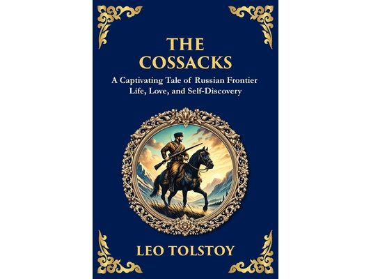 The Cossacks: A Tale of Honor, Love, and the Call of the Wild