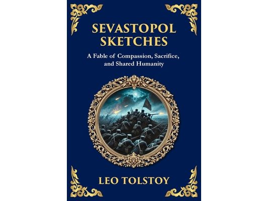 Sevastopol Sketches: A Gripping Account of War, Courage, and the Human Spirit