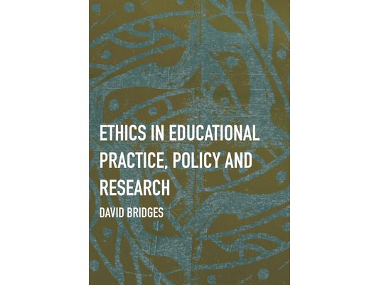 Ethics in Educational Practice, Policy and Research