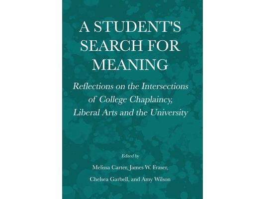 A Student's Search for Meaning: Reflections on the Intersections of College Chaplaincy, Liberal Arts and the University