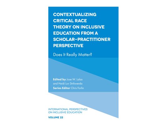 Contextualizing Critical Race Theory on Inclusive Education from a Scholar-Practitioner Perspective: Does It Really Matter?
