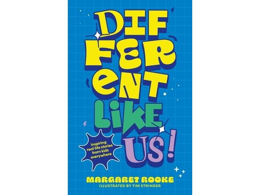 Different Like Us!: Inspiring Real-Life Stories from Kids Everywhere