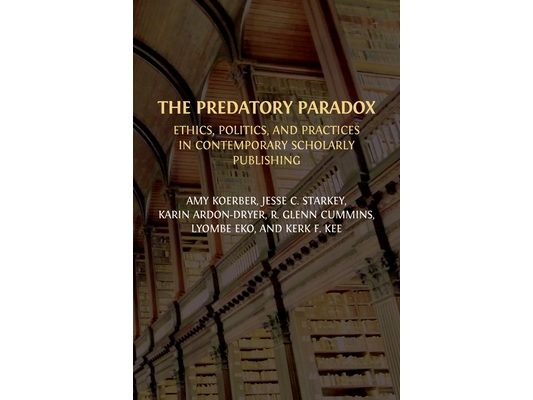 The Predatory Paradox: Ethics, Politics, and Practices in Contemporary Scholarly Publishing