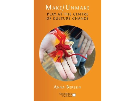 Make/Unmake: Play at the Centre of Culture Change