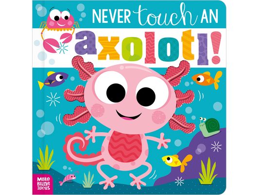 Never Touch an Axolotl!