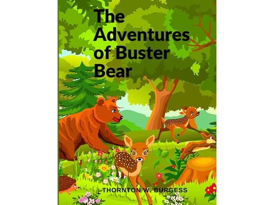 The Adventures of Buster Bear: A Children Story