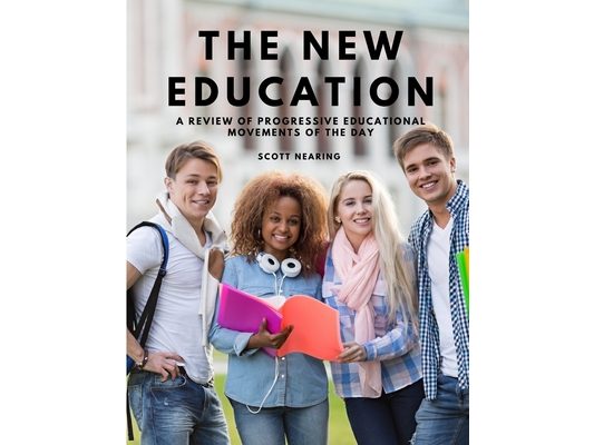 The New Education - A Review of Progressive Educational Movements of the Day