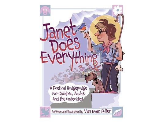 Janet Does Everything: A Poetical Hodgepodge for Children, Adults and the Undecided