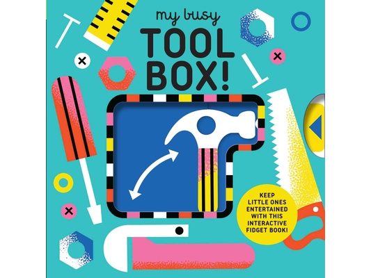 My Busy Tool Box!: A Playful Tool Book with Pages to Bang, Twist and Scratch!