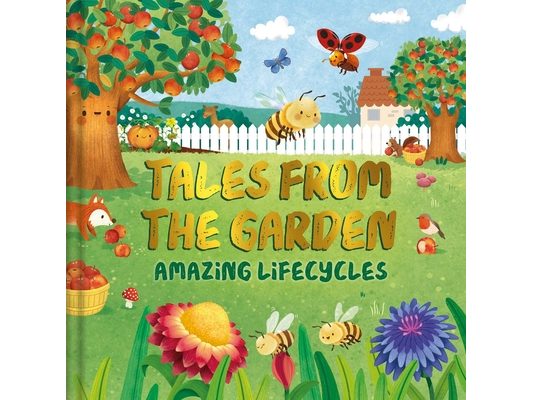 Tales from the Garden: An Amazing Lifecycles Collection of Nature Stories
