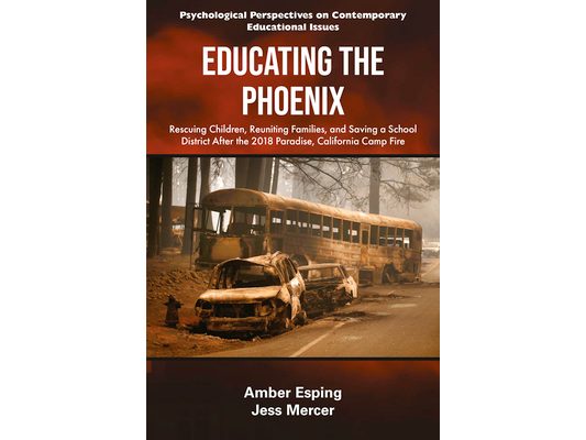 Educating the Phoenix: Rescuing Children, Reuniting Families, and Saving a School District After the 2018 Paradise, California Camp Fire