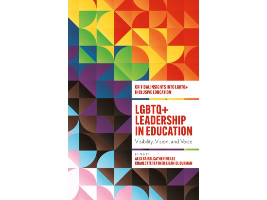 LGBTQ+ Leadership in Education: Visibility, Vision, and Voice
