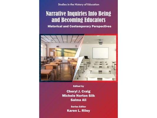 Narrative Inquiries Into Being and Becoming Educators: Historical and Contemporary Perspectives
