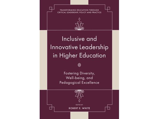 Inclusive and Innovative Leadership in Higher Education: Fostering Diversity, Well-Being, and Pedagogical Excellence