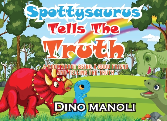 Spottysaurus Tells the Truth: A Book About Being A Good Friend And Telling The Truth