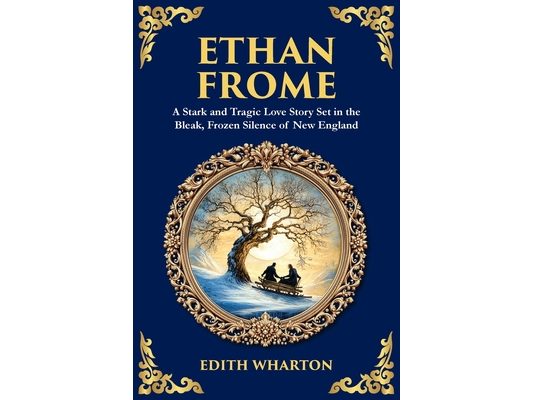 Ethan Frome: A Stark and Tragic Love Story Set in the Bleak, Frozen Silence of New England