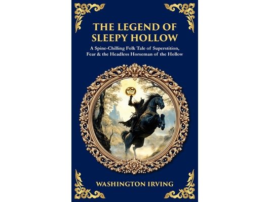 The Legend of Sleepy Hollow: A Spine-Chilling Folk Tale of Superstition, Fear & the Headless Horseman of the Hollow