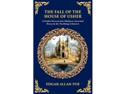 The Fall of the House of Usher: A Gothic Descent into Madness, Ancestral Decay & the Terrifying Unknown