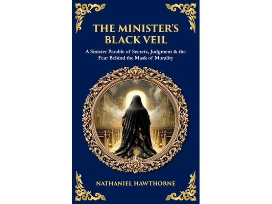 The Minister's Black Veil: A Sinister Parable of Secrets, Judgment & the Fear Behind the Mask of Morality