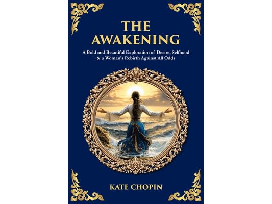 The Awakening: A Bold and Beautiful Exploration of Desire, Selfhood & a Woman's Rebirth Against All Odds