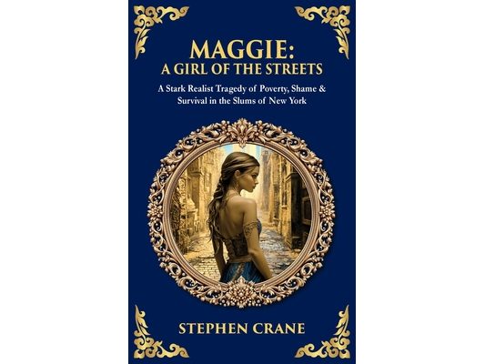 Maggie: A Stark Realist Tragedy of Poverty, Shame & Survival in the Slums of New York