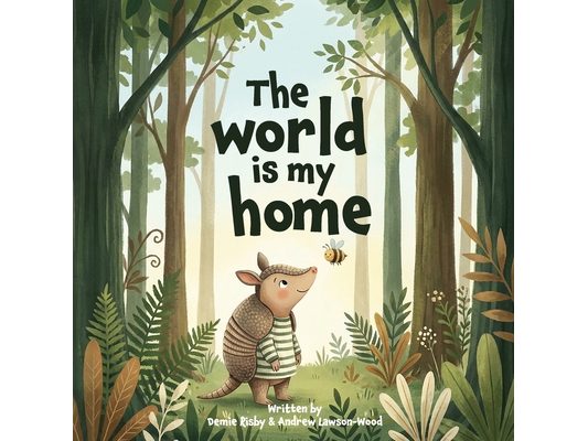 The World is my home: Aurora the Armadillo and Bee discover what home really means (A rhyming children's picture book for ages 2-6)