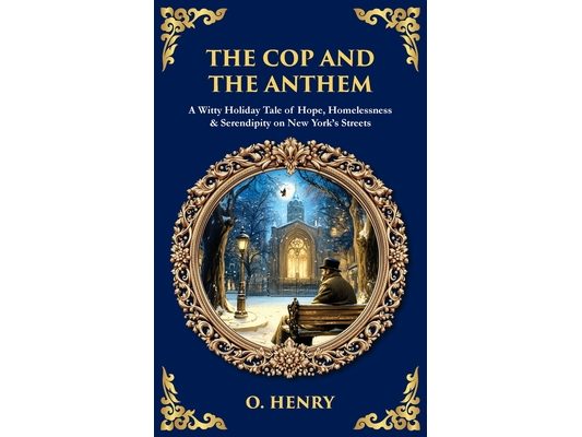 The Cop and the Anthem: A Witty Holiday Tale of Hope, Homelessness & Serendipity on New York's Streets