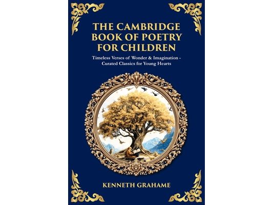 The Cambridge Book of Poetry for Children: Timeless Verses of Wonder & Imagination-Curated Classics for Young Hearts